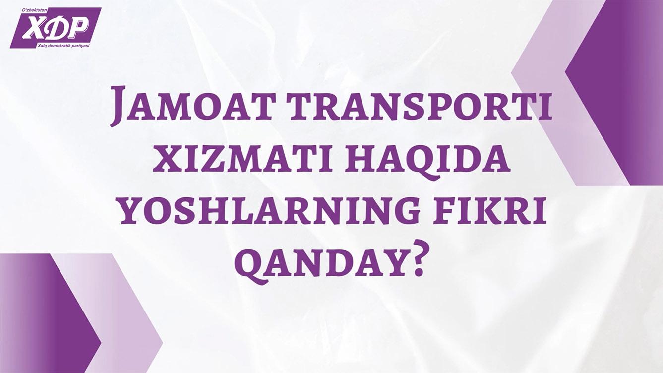 Ijtimoiy fikr: O‘zbekiston XDP vakillari poytaxtimizdagi jamoat transporti xizmati holati yuzasidan yoshlar fikrini o‘rgandi